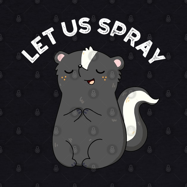 Let Us Spray Funny Skunk Pun by punnybone